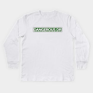 Dangerous Dr Street Sign Kids Long Sleeve T-Shirt